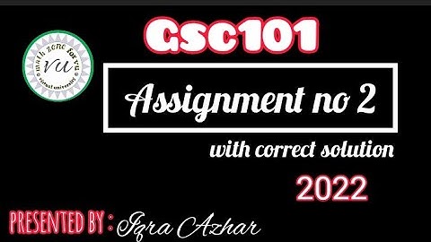 Gsc101 assignment 2 solution 2022 by Iqra Azhar
