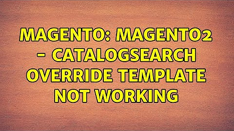 Magento: magento2 - catalogsearch override template not working (2 Solutions!!)