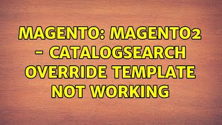 Magento: magento2 - catalogsearch override template not working (2 Solutions!!)