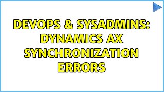DevOps & SysAdmins: Dynamics AX Synchronization Errors