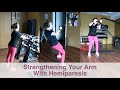 Strengthening Your Arm With Hemiparesis