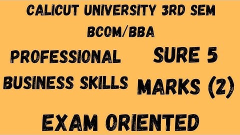 Calicut University,3rd sem, Bcom, BBA, Professional business skills,Sure 5 marks(2), Exam Oriented