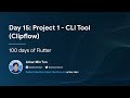 Day 15: Project 1 - CLI Tool (Clipflow) (100 days of Flutter)