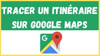 Comment tracer un itineraire sur google maps