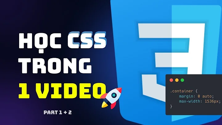 Học CSS Từ Con Số 0 | Khoá Học Web Dễ Hiểu Nhất Cho Người Mới Bắt Đầu! FULL