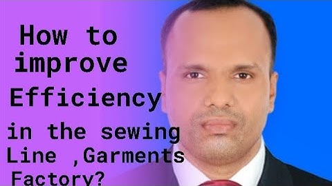 How to improve sewing efficiency of garments Industry | How to increase sewing efficiency .