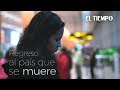 Documental: Regreso a Venezuela, un país que se muere | El Tiempo