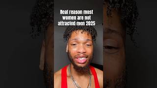 Real Reason Most Women Are Not Attracted Men 2025