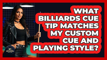 What Billiards Cue Tip Matches My Custom Cue And Playing Style? - Billiards Hustlers