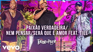 Paixão Verdadeira / Nem Pensar / Será que é Amor (Ao Vivo) (Turma no Quintal)