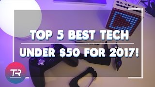 Top 5 BEST Tech Under $50 for 2017!