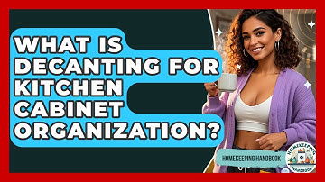 What Is Decanting For Kitchen Cabinet Organization? - Homekeeping Handbook