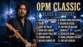 OPM CLASSIC ｜ OPM TAGALOG ｜ BLUES ROCK ｜ COUNTRY ｜ ROCK VERSION