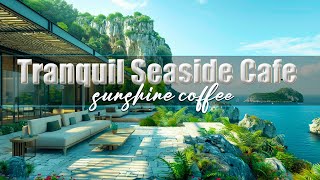 😉 Fresh Morning Seaside at Outdoor Villa Space with Relaxing Bossa Nova Jazz to Relieve Your 😉😉
