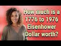 How Much Is A 1776 To 1976 Eisenhower Dollar Worth 