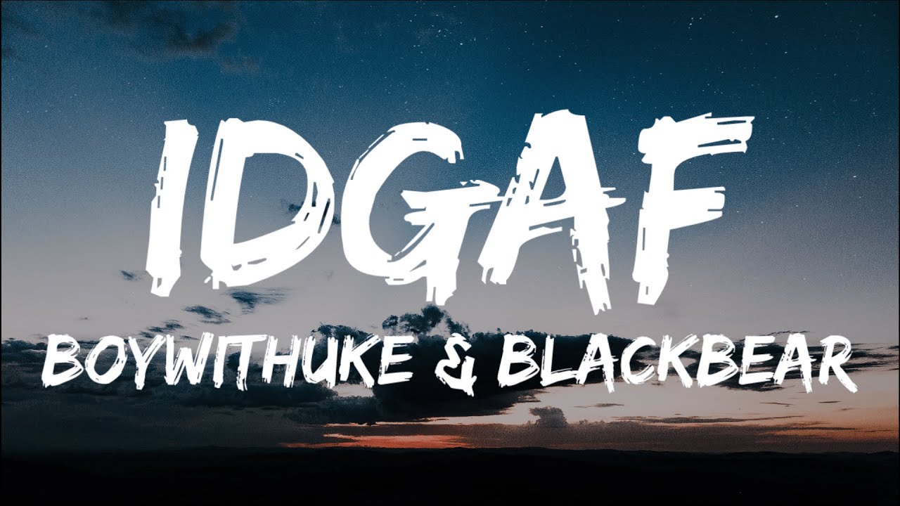 BoyWithUke – IDGAF Lyrics