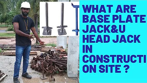 WHAT ARE BASE PLATE JACK & U HEAD JACK IN CONSTRUCTION SITE ?