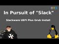 In Pursuit of "Slack" - Slackware UEFI Plus Grub Install