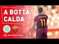 CELTIC-ROMA, FERRAJOLO 'A BOTTA CALDA' ▷ "CON UN CENTRAVANTI COSÌ LA ROMA È UNA SQUADRA IMPORTANTE"