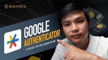 Hướng dẫn Bảo mật 2 Lớp (2FA) Tài khoản Binance qua Google Authenticator trên Điện thoại