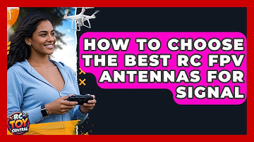 How To Choose The Best RC FPV Antennas For Signal - RC Toy Central