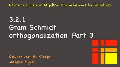 03.2.1 Gram Schmidt orthogonalization, part 3