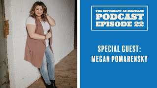 The Movement As Medicine Podcast - Episode 22: Megan Pomarensky