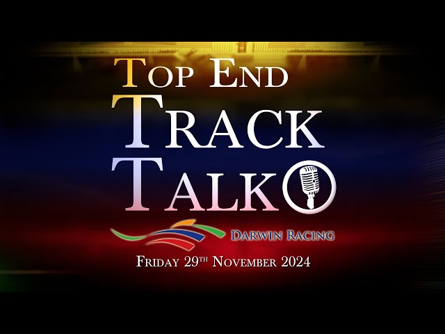 Top End Track Talk EP223 29 11 24