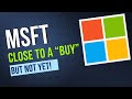 Microsoft Stock: Almost Time to Buy - Waiting for the Final Signal!