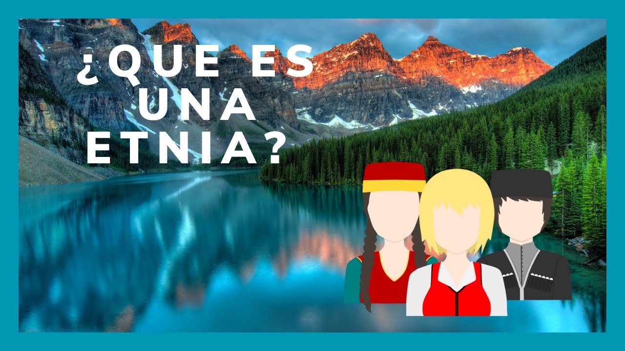 ¿ Que es una ETNIA ? Bienvenido a Mapa Étnico