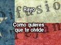 Rayo.- Como quieres que te olvide