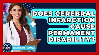 Does Cerebral Infarction Cause Permanent Disability? | Stroke Support Channel