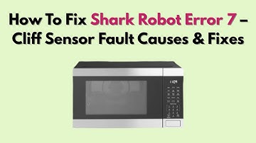How To Fix Shark Robot Error 7 – Cliff Sensor Fault Causes & Fixes