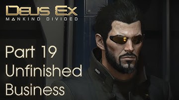 Deus Ex Mankind Divided GMDX - Part 19 - Unfinished Business