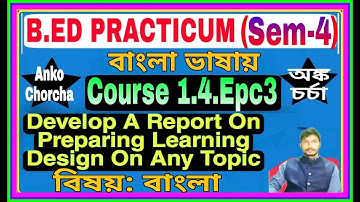 #1.4.EPC3 B.Ed 4th Sem Practicum,Bengali Subject~Develop a report on preparing a learning designing