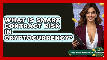 What Is Smart Contract Risk In Cryptocurrency? - Learn About Economics