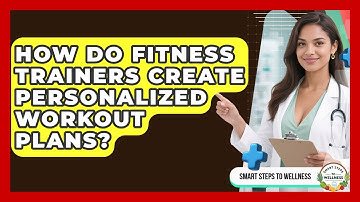 How Do Fitness Trainers Create Personalized Workout Plans? | Smart Steps to Wellness News