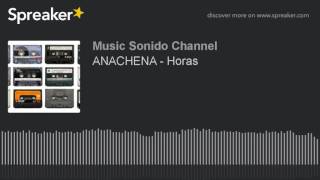 Video thumbnail of "ANACHENA - Horas"