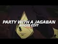 party with the jagaban - midas the jagaban『edit audio』