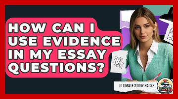 How Can I Use Evidence In My Essay Questions? - Ultimate Study Hacks