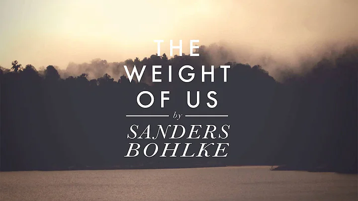 Sanders Bohlke - The Weight of Us