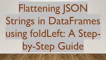 Flattening JSON Strings in DataFrames using foldLeft: A Step-by-Step Guide