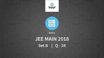 JEE Mains 2018 PBT Maths Set-B Q34 Video Solution