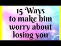 15 Ways To Make Him Worry About Losing You