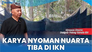 Kurang Dari 5 Hari, Bilah Selubung Garuda IKN Karya Nyoman Nuarta Tiba Di Kalimantan