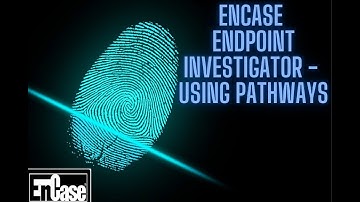 ENCASE ENDPOINT INVESTIGATOR -  USING PATHWAYS