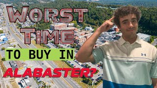 IS NOW THE WORST TIME TO BUY A HOUSE IN ALABASTER AL