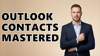 How Do I Manage Contacts In The Outlook Mobile App?
