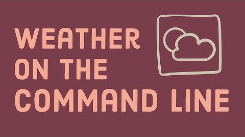 Checking the Weather on the Command Line