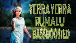 YERRA YERRA RUMALU SONG BASS BOOSTED 🎧💥💥